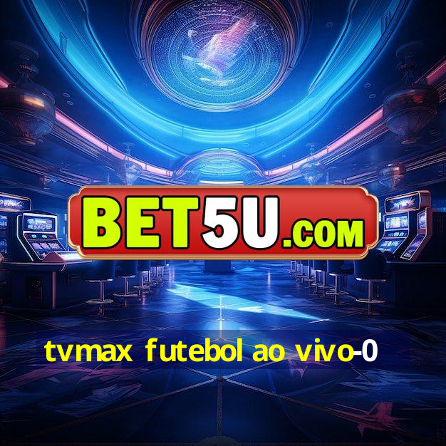 tvmax futebol ao vivo